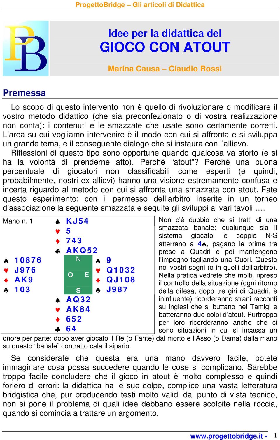 L area su cui vogliamo intervenire è il modo con cui si affronta e si sviluppa un grande tema, e il conseguente dialogo che si instaura con l allievo.