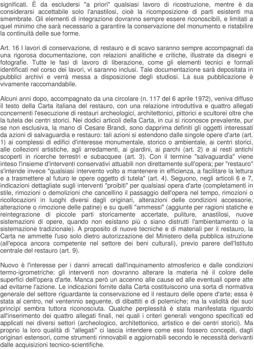 Art. 16 I lavori di conservazione, di restauro e di scavo saranno sempre accompagnati da una rigorosa documentazione, con relazioni analitiche e critiche, illustrate da disegni e fotografie.