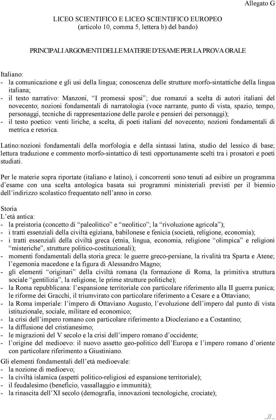 fondamentali di narratologia (voce narrante, punto di vista, spazio, tempo, personaggi, tecniche di rappresentazione delle parole e pensieri dei personaggi); - il testo poetico: venti liriche, a