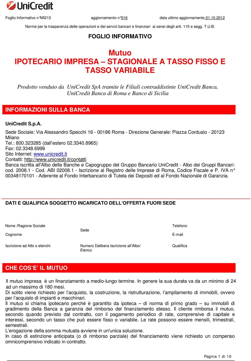 Banco di Sicilia INFORMAZIONI SULLA BANCA UniCredit S.p.A. Sede Sociale: Via Alessandro Specchi 16-00186 Roma - Direzione Generale: Piazza Cordusio - 20123 Milano Tel.: 800.323285 (dall estero 02.