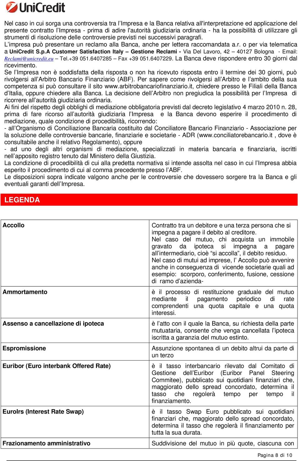 p.A Customer Satisfaction Italy Gestione Reclami - Via Del Lavoro, 42 40127 Bologna - Email: Reclami@unicredit.eu Tel.+39 051.6407285 Fax +39 051.6407229.