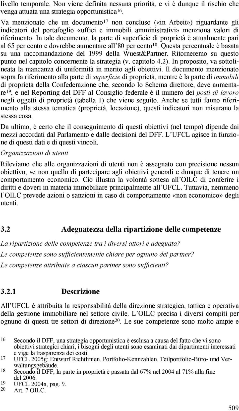 In tale documento, la parte di superficie di proprietà è attualmente pari al 65 per cento e dovrebbe aumentare all 80 per cento 18.