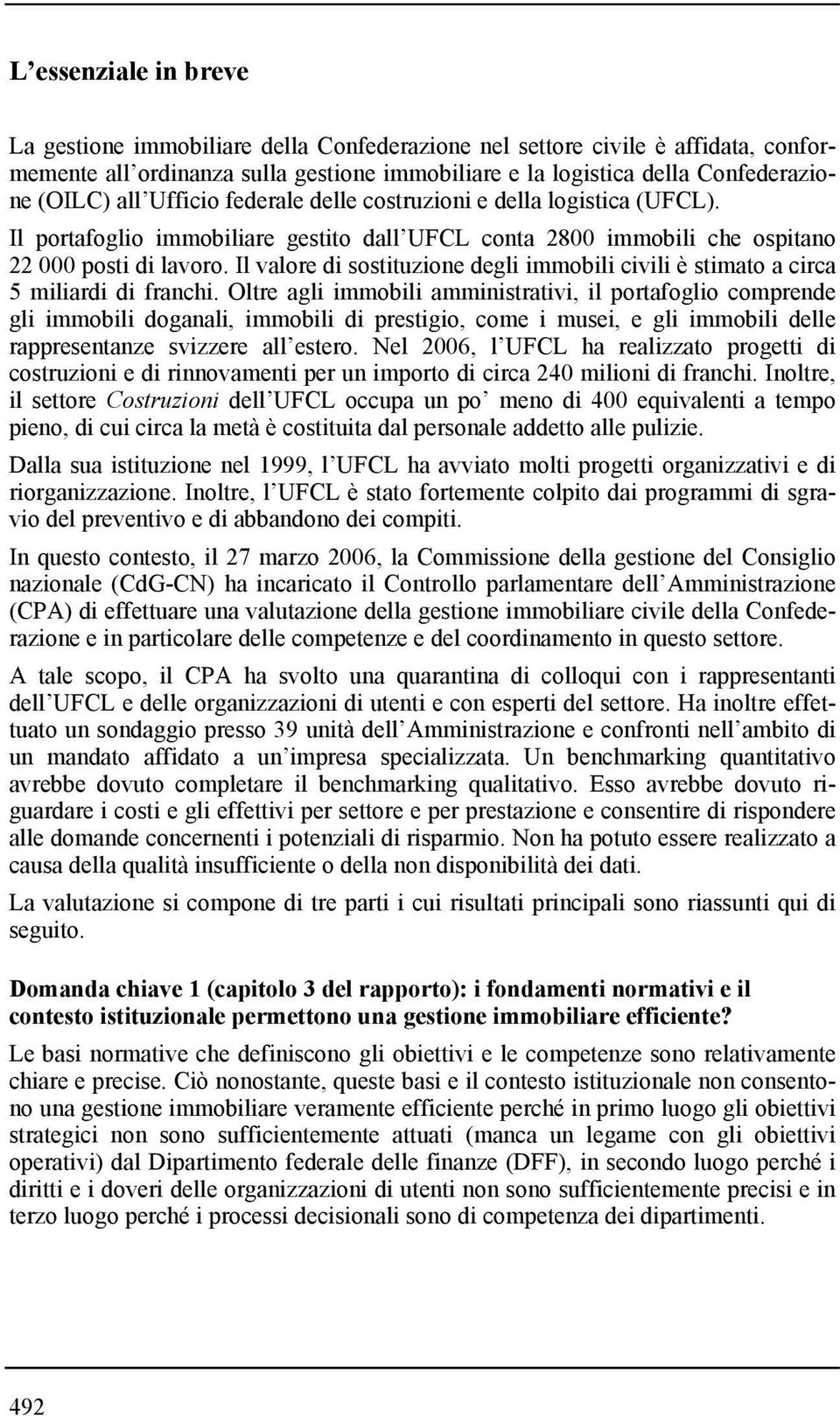 Il valore di sostituzione degli immobili civili è stimato a circa 5 miliardi di franchi.