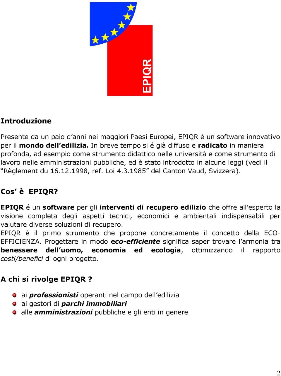 in alcune leggi (vedi il Règlement du 16.12.1998, ref. Loi 4.3.1985 del Canton Vaud, Svizzera). Cos è EPIQR?