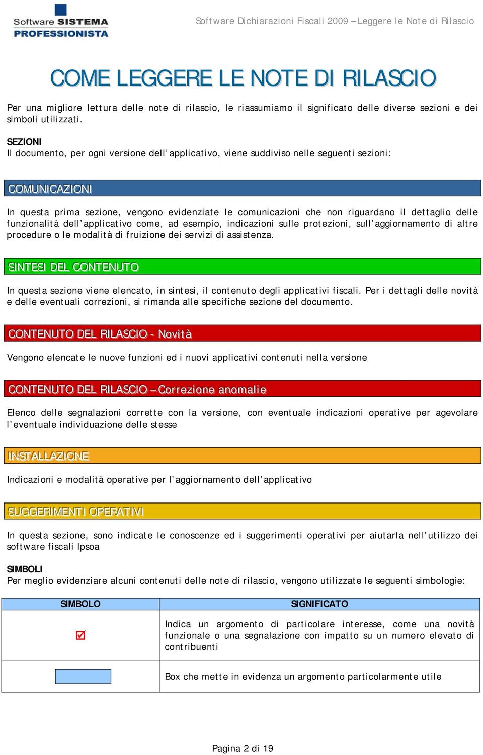 SEZIONI Il documento, per ogni versione dell applicativo, viene suddiviso nelle seguenti sezioni: CCOMUNI ICCAAZZI IONII In questa prima sezione, vengono evidenziate le comunicazioni che non