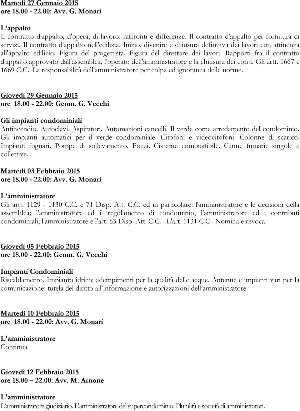 Rapporti fra il contratto d'appalto approvato dall'assemblea, l'operato dell'amministratore e la chiusura dei conti. Gli artt. 1667 e 1669 C.