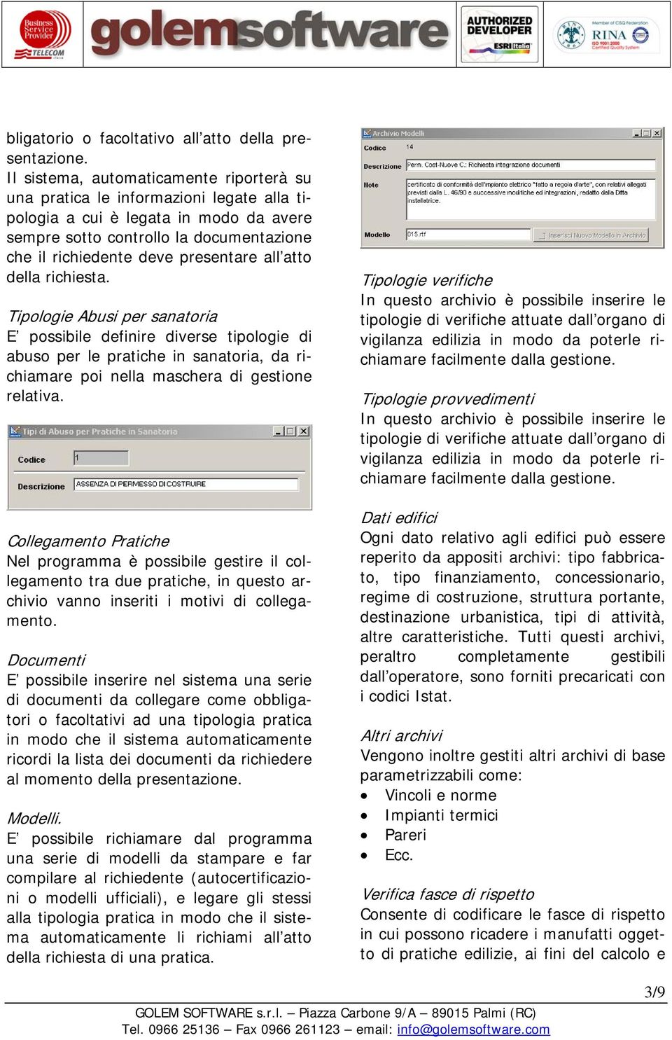 all atto della richiesta. Tipologie Abusi per sanatoria E possibile definire diverse tipologie di abuso per le pratiche in sanatoria, da richiamare poi nella maschera di gestione relativa.