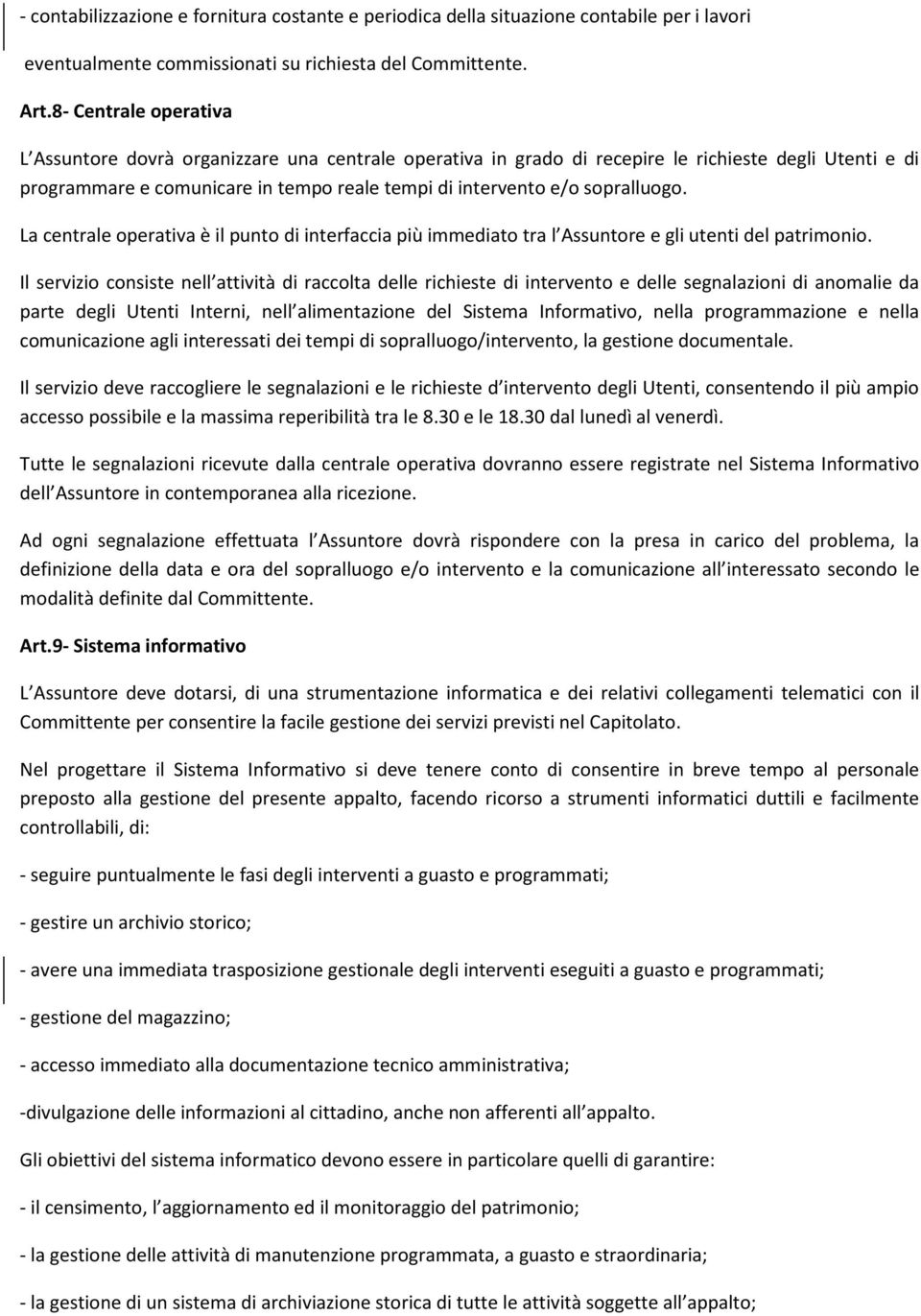 sopralluogo. La centrale operativa è il punto di interfaccia più immediato tra l Assuntore e gli utenti del patrimonio.