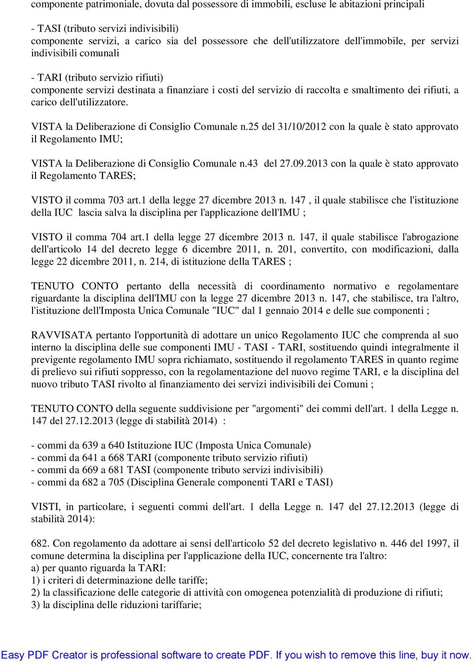 rifiuti, a carico dell'utilizzatore. VISTA la Deliberazione di Consiglio Comunale n.25 del 31/10/2012 con la quale è stato approvato il Regolamento IMU; VISTA la Deliberazione di Consiglio Comunale n.