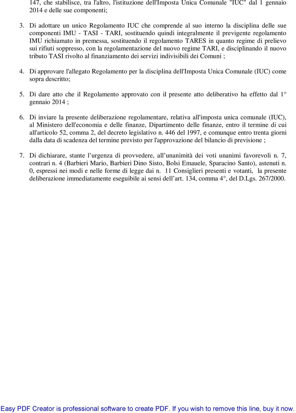 premessa, sostituendo il regolamento TARES in quanto regime di prelievo sui rifiuti soppresso, con la regolamentazione del nuovo regime TARI, e disciplinando il nuovo tributo TASI rivolto al