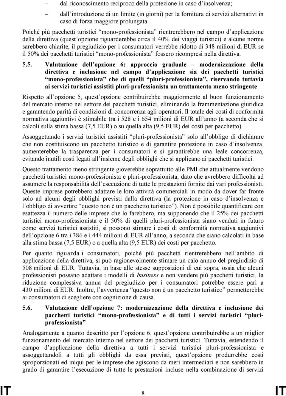 chiarite, il pregiudizio per i consumatori verrebbe ridotto di 348 milioni di EUR se il 50