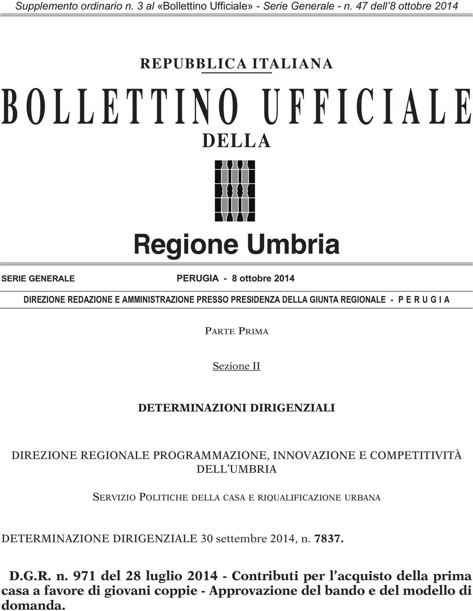 PRESIDENZA DELLA GIUNTA REGIONALE - P E R U G I A PARTE PRIMA Sezione II DETERMINAZIONI DIRIGENZIALI DIREZIONE REGIONALE PROGRAMMAZIONE, INNOVAZIONE E COMPETITIVITÀ DELL