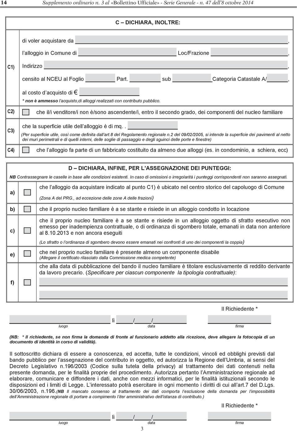 sub Categoria Catastale A/, al costo d acquisto di * non è ammesso l acquisto,di alloggi realizzati con contributo pubblico.