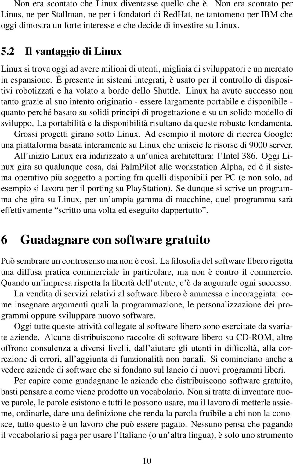 2 Il vantaggio di Linux Linux si trova oggi ad avere milioni di utenti, migliaia di sviluppatori e un mercato in espansione.