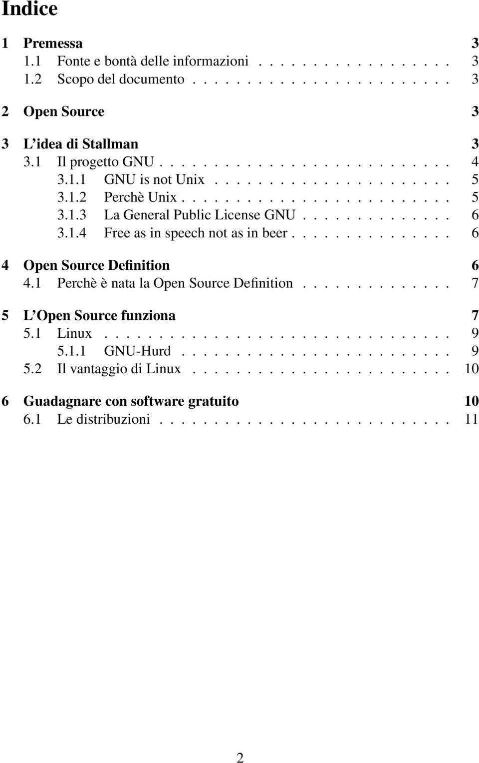 .............. 6 4 Open Source Definition 6 4.1 Perchè è nata la Open Source Definition.............. 7 5 L Open Source funziona 7 5.1 Linux................................ 9 5.1.1 GNU-Hurd.