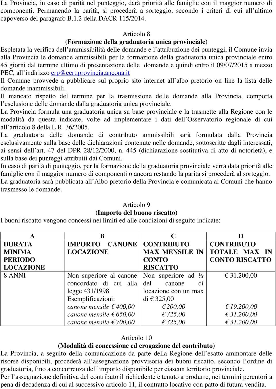 Articolo 8 (Formazione della graduatoria unica provinciale) Espletata la verifica dell ammissibilità delle domande e l attribuzione dei punteggi, il Comune invia alla Provincia le domande ammissibili