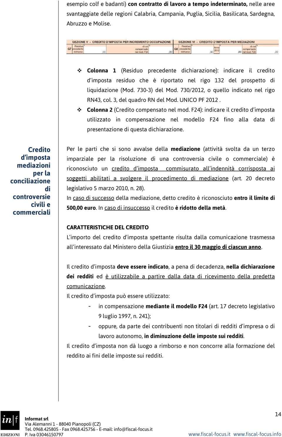 730/2012, o quello indicato nel rigo RN43, col. 3, del quadro RN del Mod. UNICO PF 2012. Colonna 2 (Credito compensato nel mod.