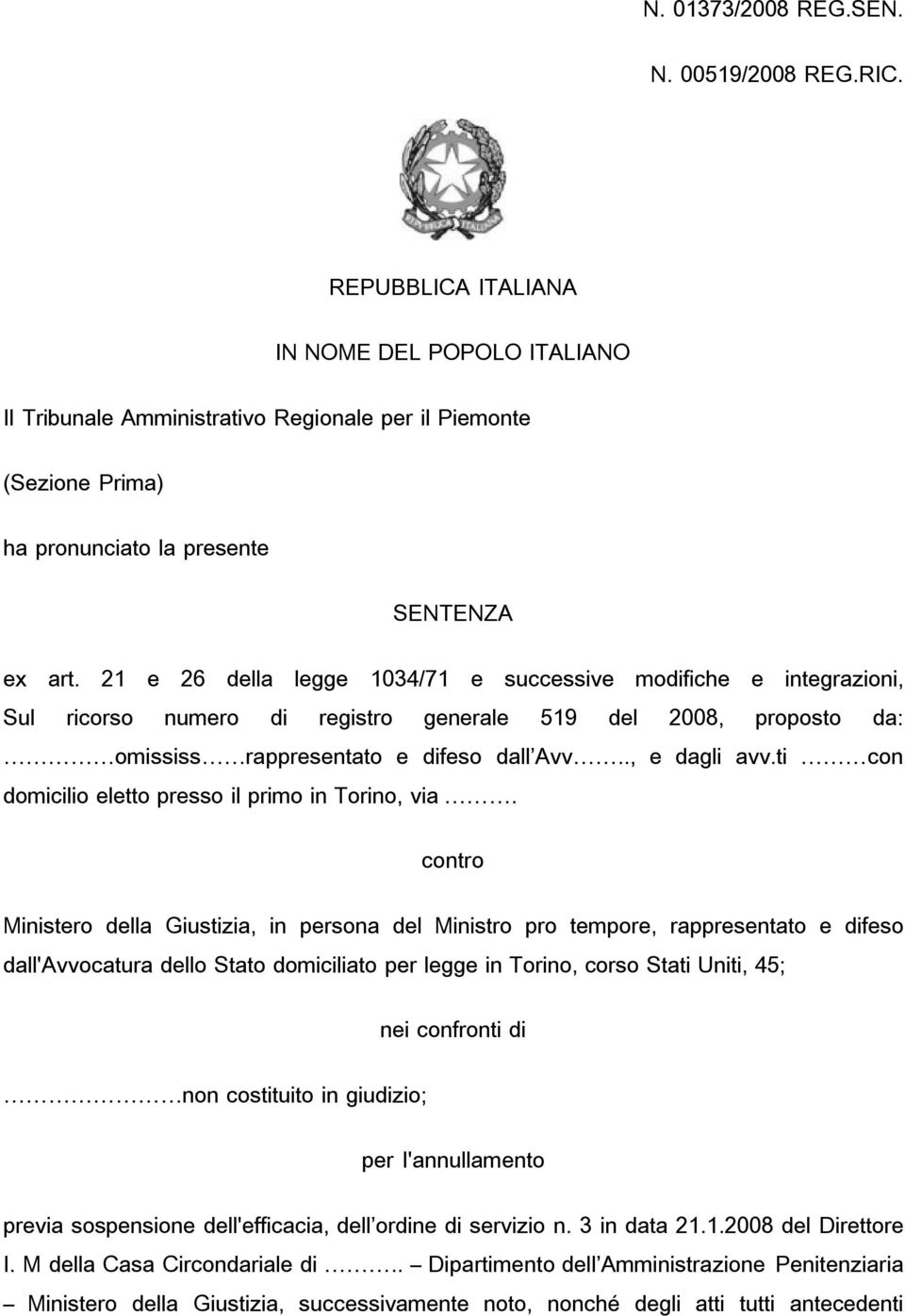 21 e 26 della legge 1034/71 e successive modifiche e integrazioni, Sul ricorso numero di registro generale 519 del 2008, proposto da: omississ rappresentato e difeso dall Avv.., e dagli avv.