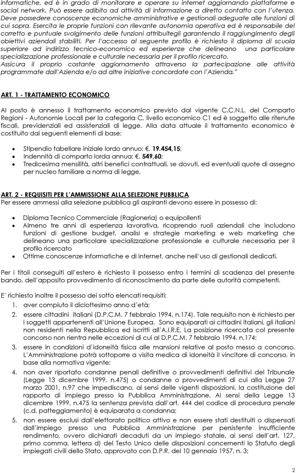 Esercita le proprie funzioni con rilevante autonomia operativa ed è responsabile del corretto e puntuale svolgimento delle funzioni attribuitegli garantendo il raggiungimento degli obiettivi