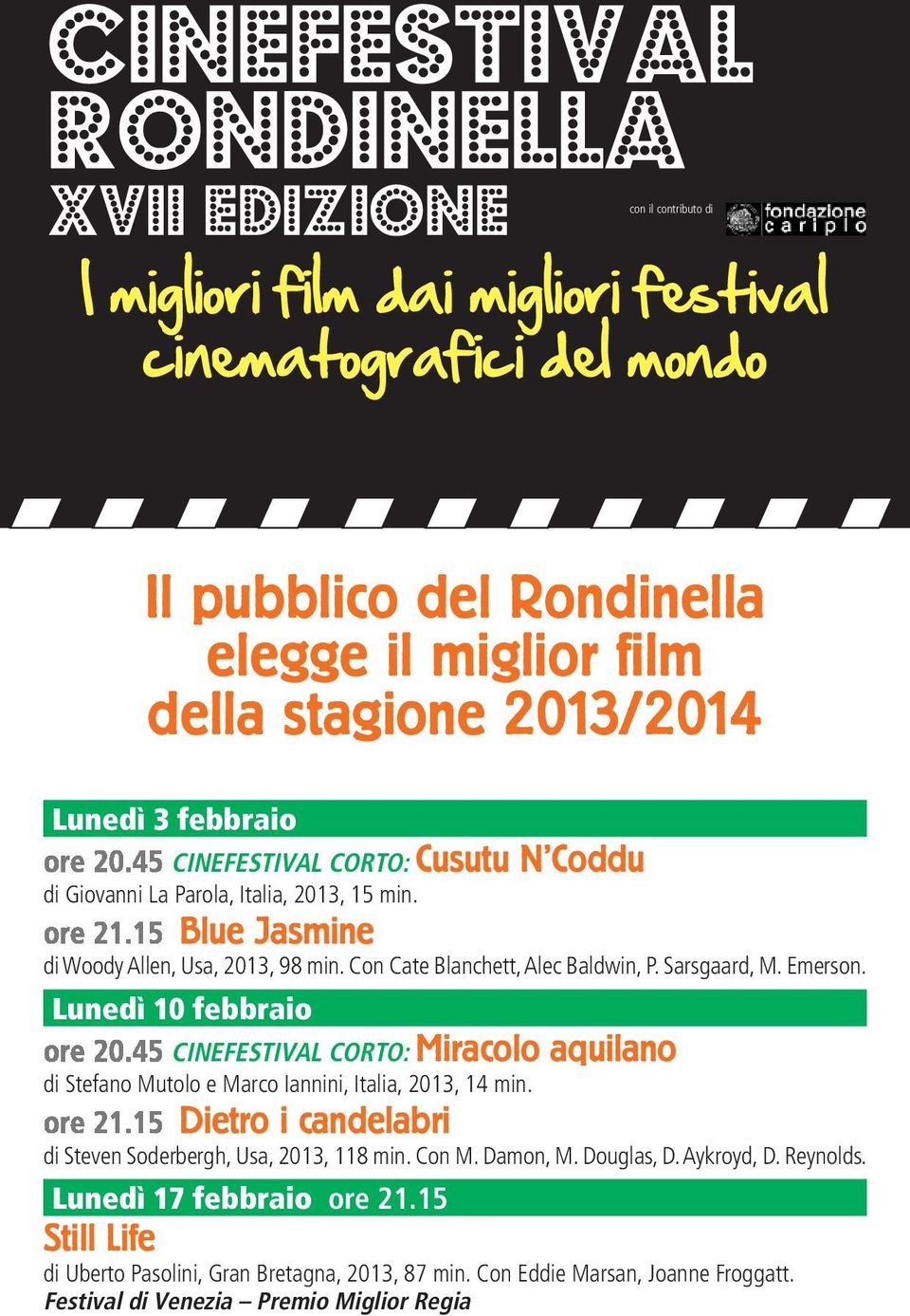 Emerson. Lunedì 10 febbraio CINEFESTIVAL CORTO: Miracolo aquilano di Stefano Mutolo e Marco Iannini, Italia, 2013, 14 min. Dietro i candelabri di Steven Soderbergh, Usa, 2013, 118 min. Con M.