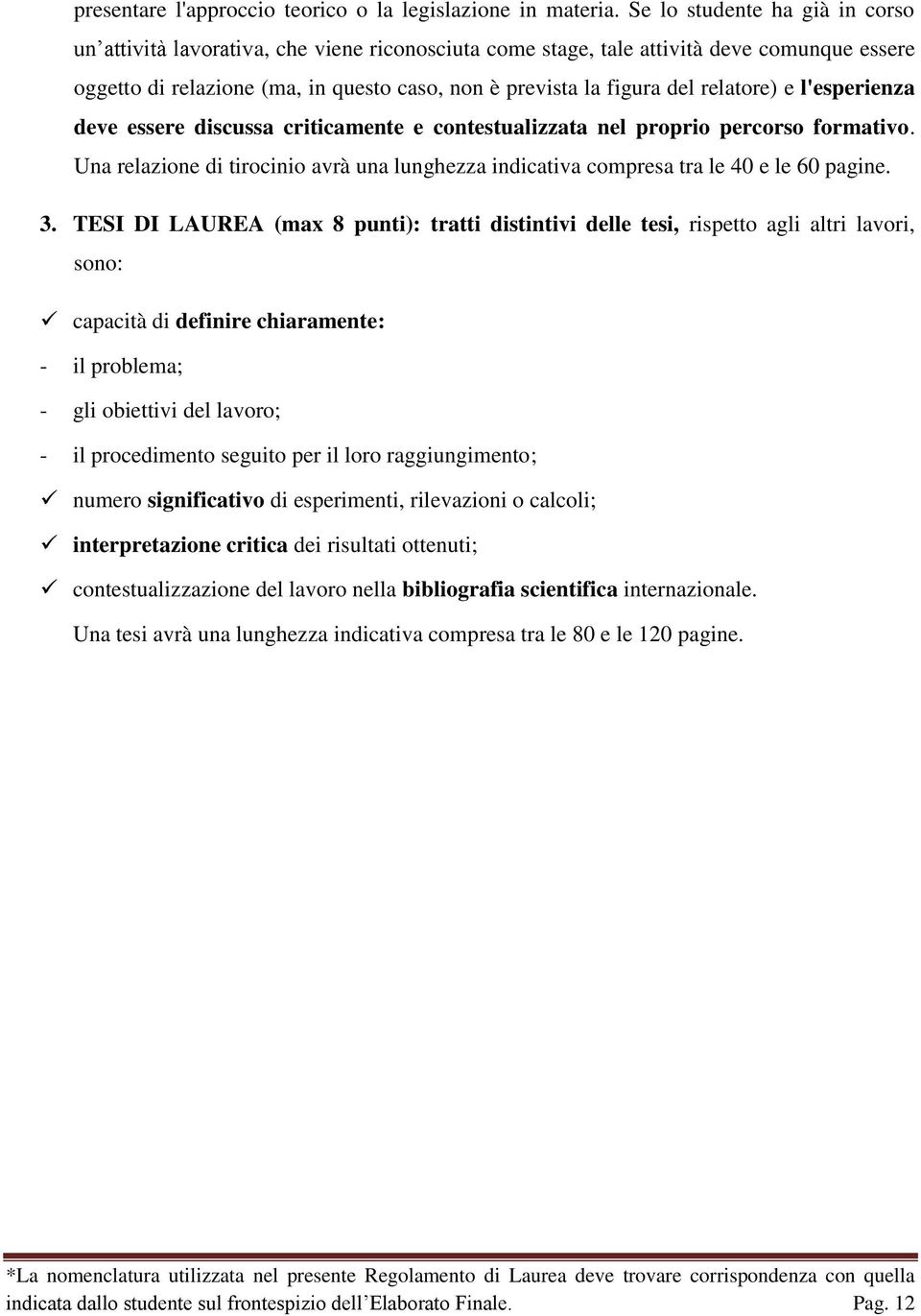 relatore) e l'esperienza deve essere discussa criticamente e contestualizzata nel proprio percorso formativo.