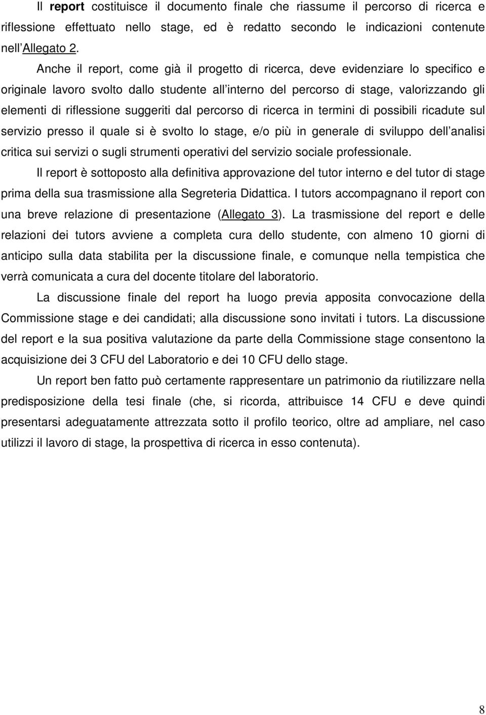 suggeriti dal percorso di ricerca in termini di possibili ricadute sul servizio presso il quale si è svolto lo stage, e/o più in generale di sviluppo dell analisi critica sui servizi o sugli