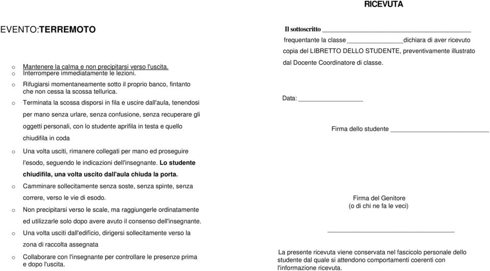 Terminata la scssa disprsi in fila e uscire dall'aula, tenendsi per man senza urlare, senza cnfusine, senza recuperare gli ggetti persnali, cn l studente aprifila in testa e quell chiudifila in cda