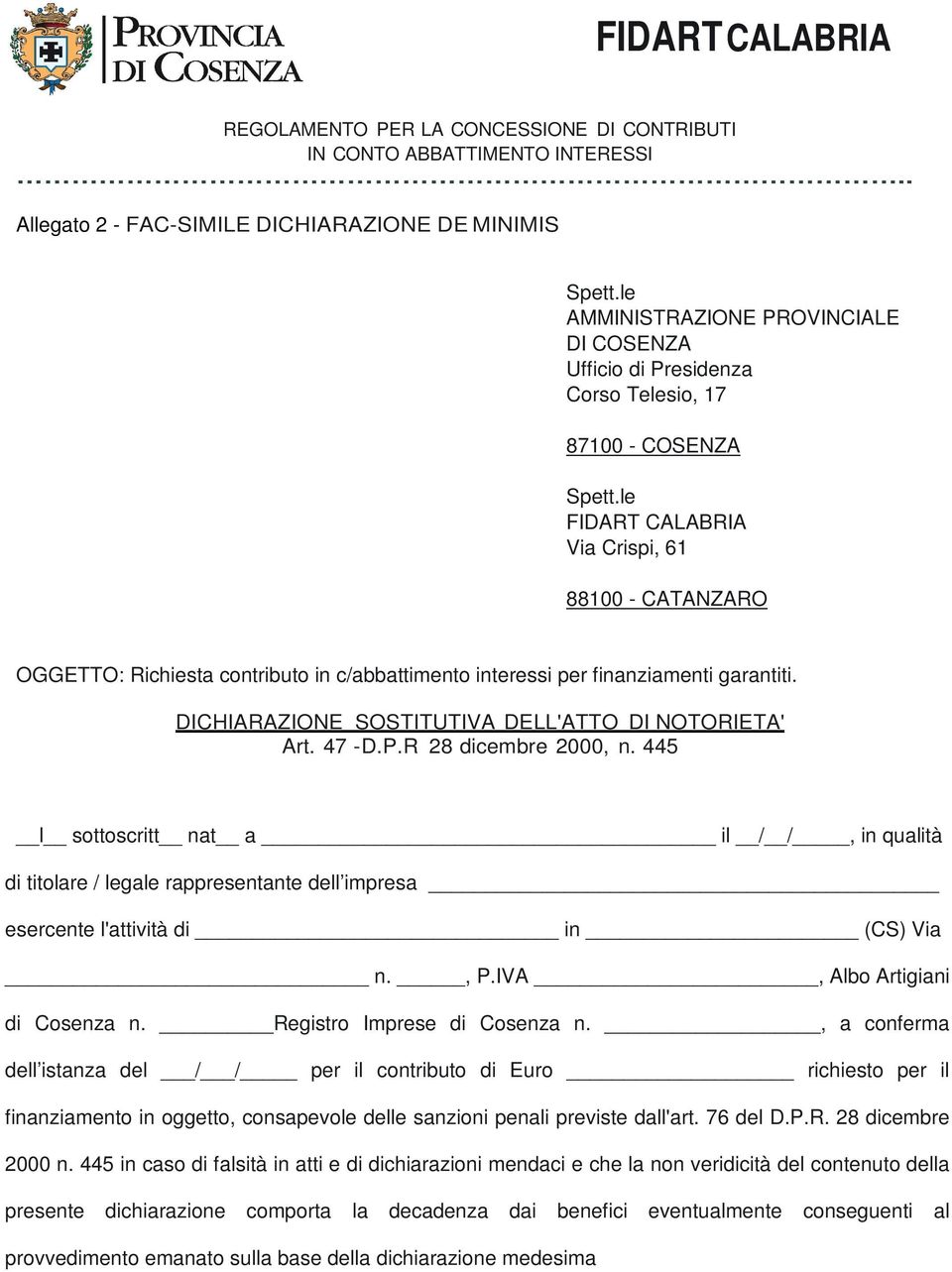 OGGETTO: Richiesta contributo in c/abbattimento interessi per finanziamenti garantiti. DICHIARAZIONE SOSTITUTIVA DELL'ATTO DI NOTORIETA' Art. 47 -D.P.R 28 dicembre 2000, n.