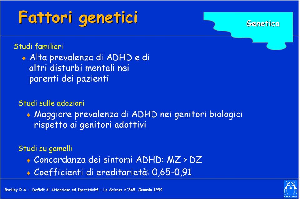 rispetto ai genitori adottivi Studi su gemelli Concordanza dei sintomi ADHD: MZ > DZ Coefficienti