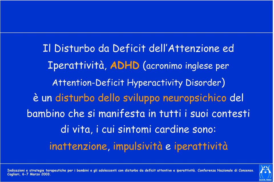 cui sintomi cardine sono: inattenzione, impulsività e iperattività Indicazioni e strategie terapeutiche per i bambini e