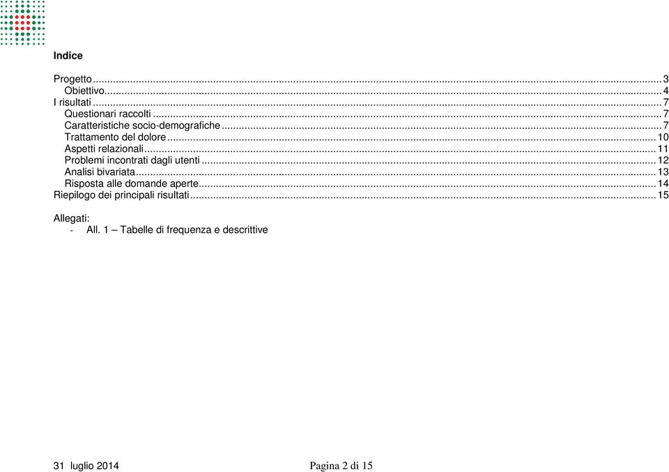 .. 11 Problemi incontrati dagli utenti... 12 Analisi bivariata... 13 Risposta alle domande aperte.