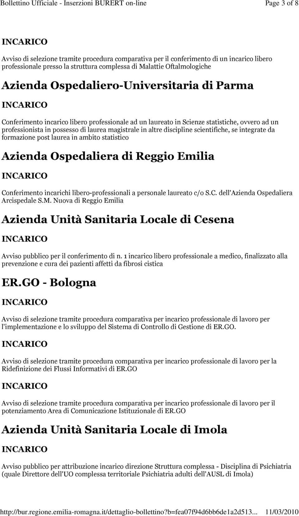 scientifiche, se integrate da formazione post laurea in ambito statistico Azienda Ospedaliera di Reggio Emilia Conferimento incarichi libero-professionali a personale laureato c/o S.C. dell'azienda Ospedaliera Arcispedale S.