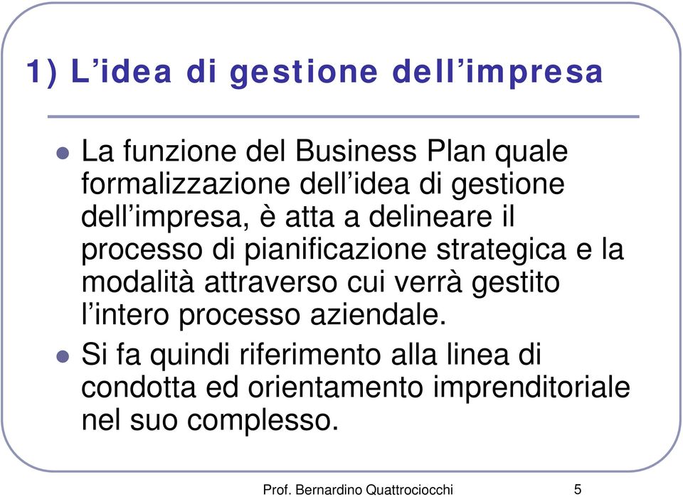 modalità attraverso cui verrà gestito l intero processo aziendale.