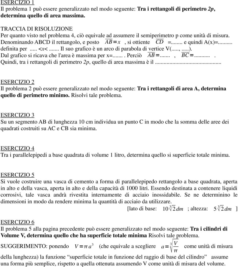 .. e quindi A(x)=... definita per... <x<... Il suo grafico è un arco di parabola di vertice V(...,...). Dal grafico si ricava che l'area è massima per x=.... Perciò AB=..., BC=.