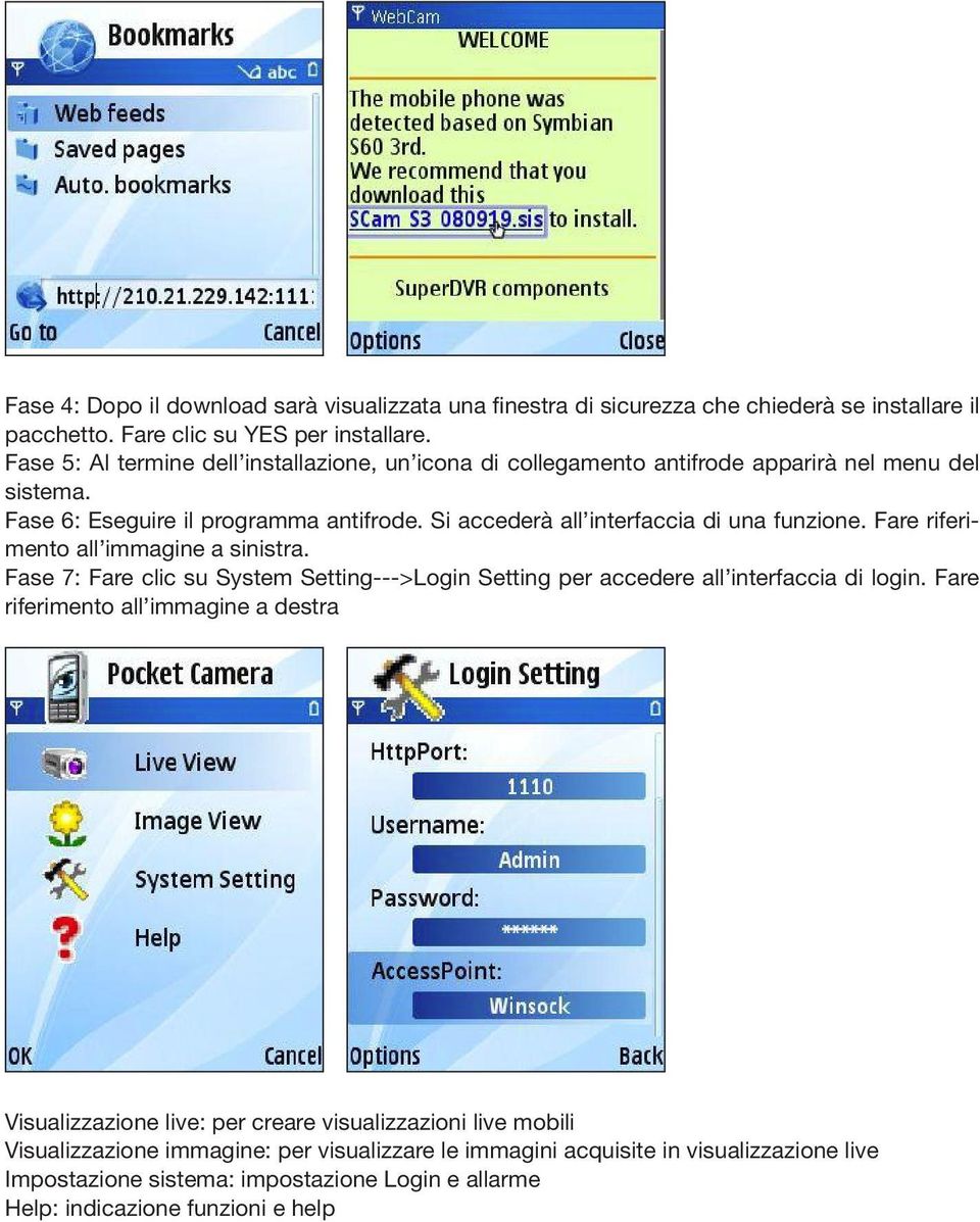 Si accederà all interfaccia di una funzione. Fare riferimento all immagine a sinistra. Fase 7: Fare clic su System Setting--->Login Setting per accedere all interfaccia di login.