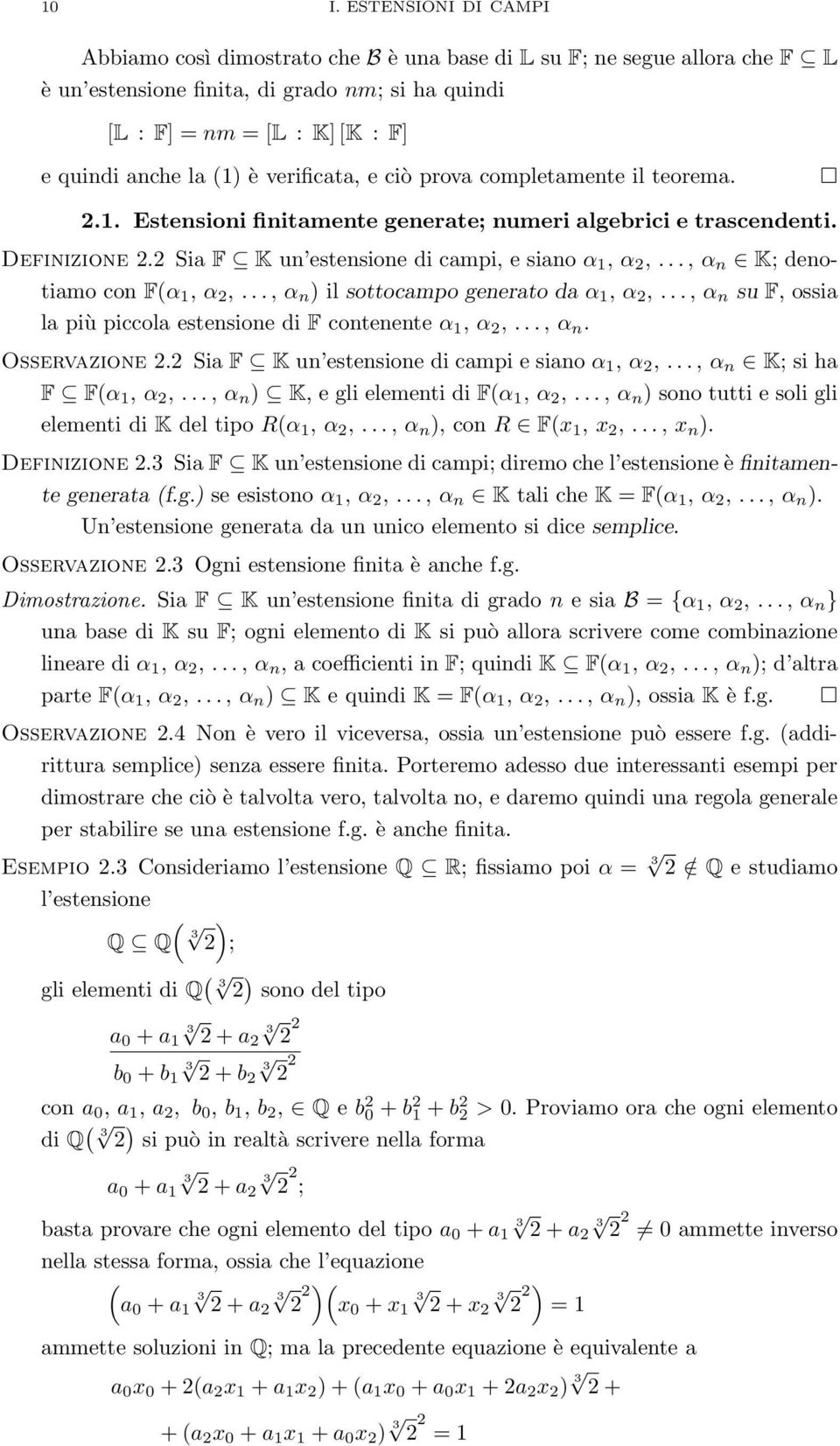 .., α n K; denotiamo con F(α 1, α 2,..., α n ) il sottocampo generato da α 1, α 2,..., α n su F, ossia la più piccola estensione di F contenente α 1, α 2,..., α n. Osservazione 2.