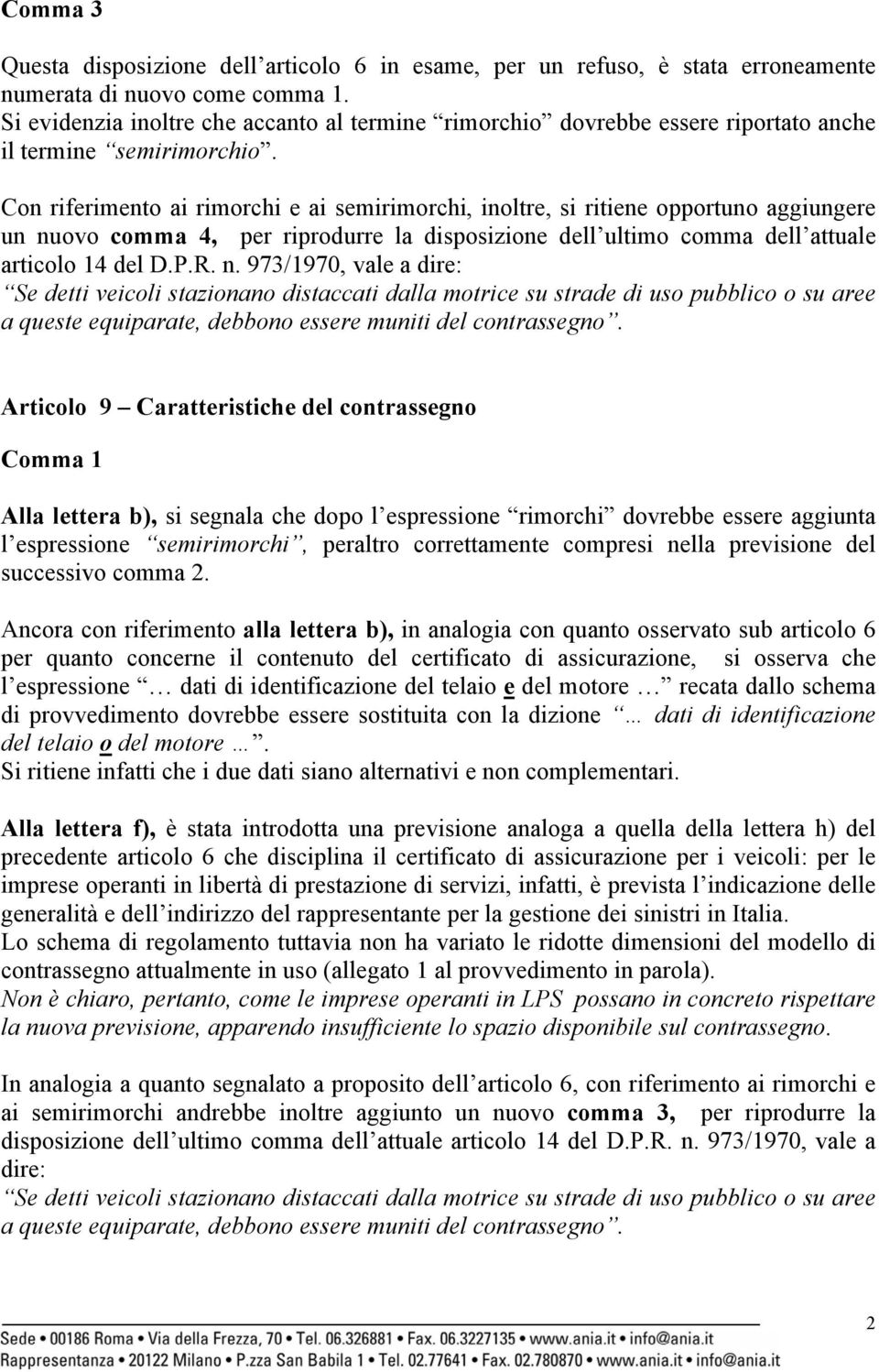 Con riferimento ai rimorchi e ai semirimorchi, inoltre, si ritiene opportuno aggiungere un nu