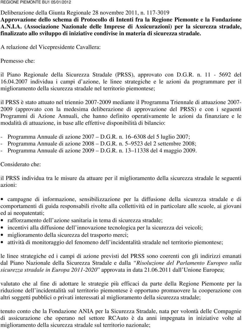 N.I.A. (Associazione Nazionale delle Imprese di Assicurazioni) per la sicurezza stradale, finalizzato allo sviluppo di iniziative condivise in materia di sicurezza stradale.