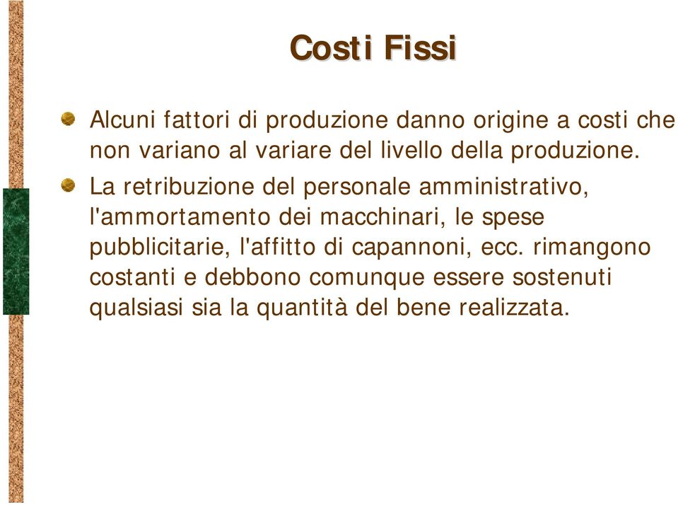 La retribuzione del personale amministrativo, l'ammortamento dei macchinari, le spese