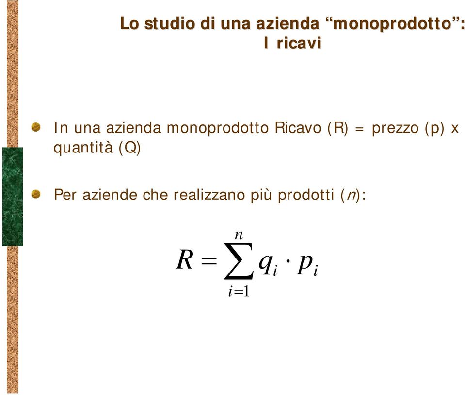 monoprodotto Ricavo (R) = prezzo (p) x quantità