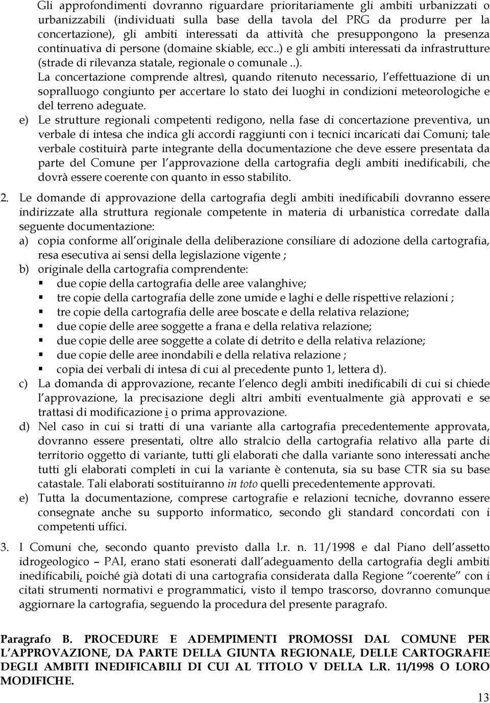 e gli ambiti interessati da infrastrutture (strade di rilevanza statale, regionale o comunale..).