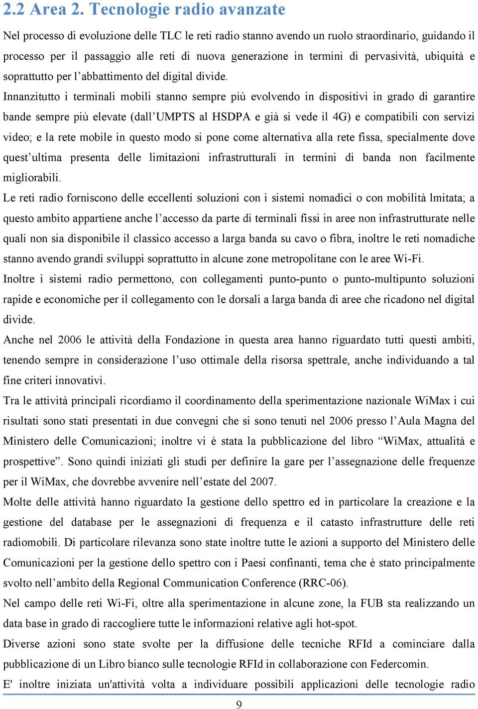 pervasività, ubiquità e soprattutto per l abbattimento del digital divide.