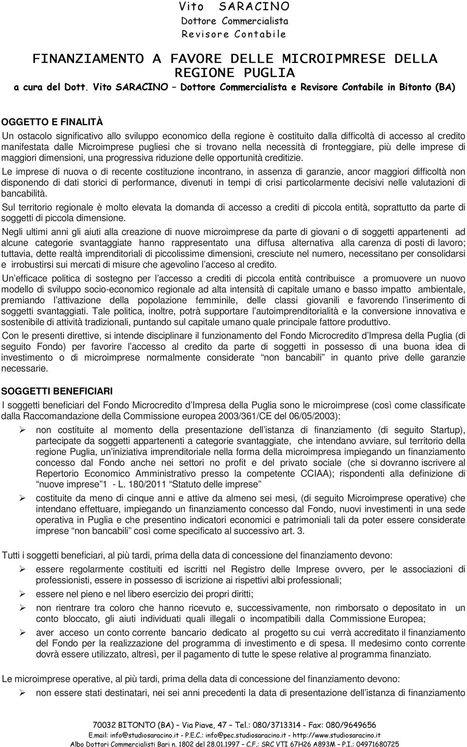 che si trovano nella necessità di fronteggiare, più delle imprese di maggiori dimensioni, una progressiva riduzione delle opportunità creditizie.