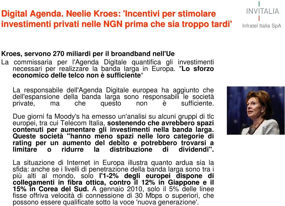 quantifica gli investimenti necessari per realizzare la banda larga in Europa.