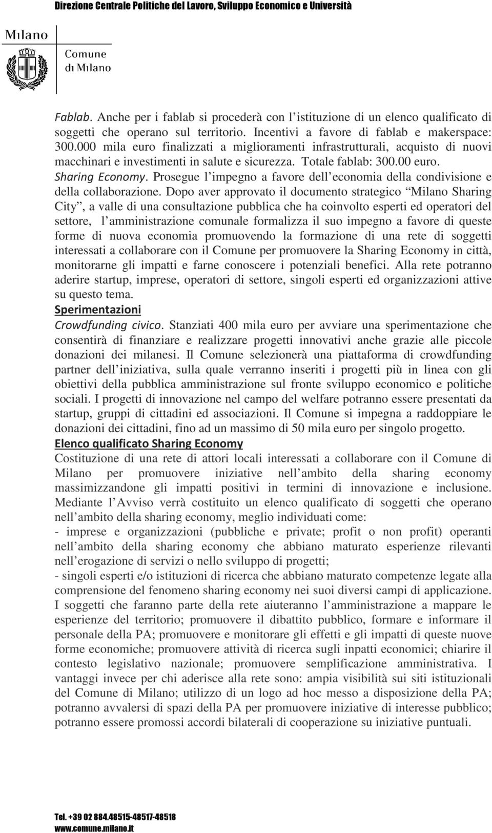 Prosegue l impegno a favore dell economia della condivisione e della collaborazione.