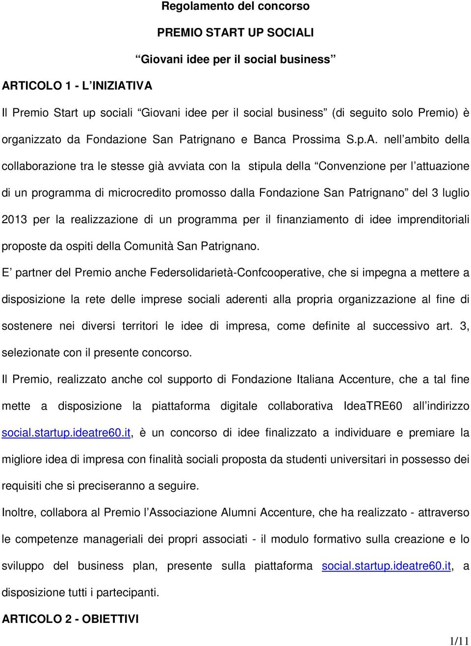 nell ambito della collaborazione tra le stesse già avviata con la stipula della Convenzione per l attuazione di un programma di microcredito promosso dalla Fondazione San Patrignano del 3 luglio 2013