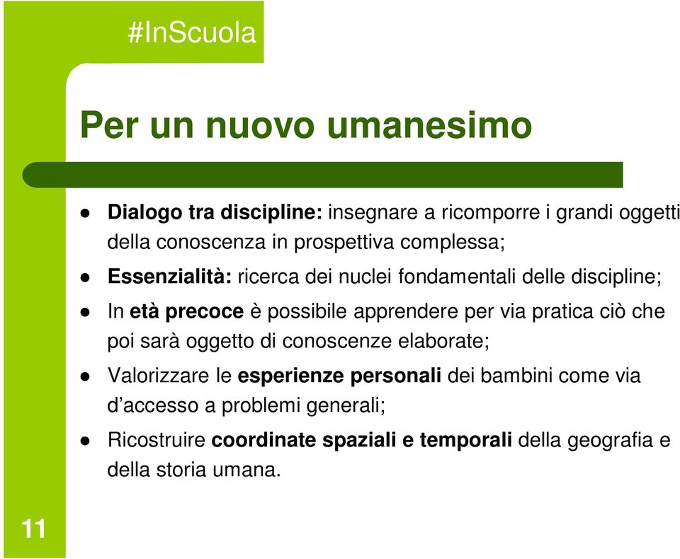 apprendere per via pratica ciò che poi sarà oggetto di conoscenze elaborate; Valorizzare le esperienze personali dei