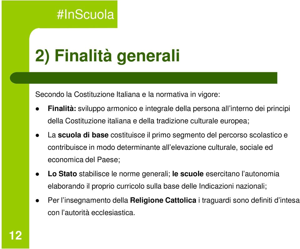 determinante all elevazione culturale, sociale ed economica del Paese; Lo Stato stabilisce le norme generali; le scuole esercitano l autonomia elaborando il