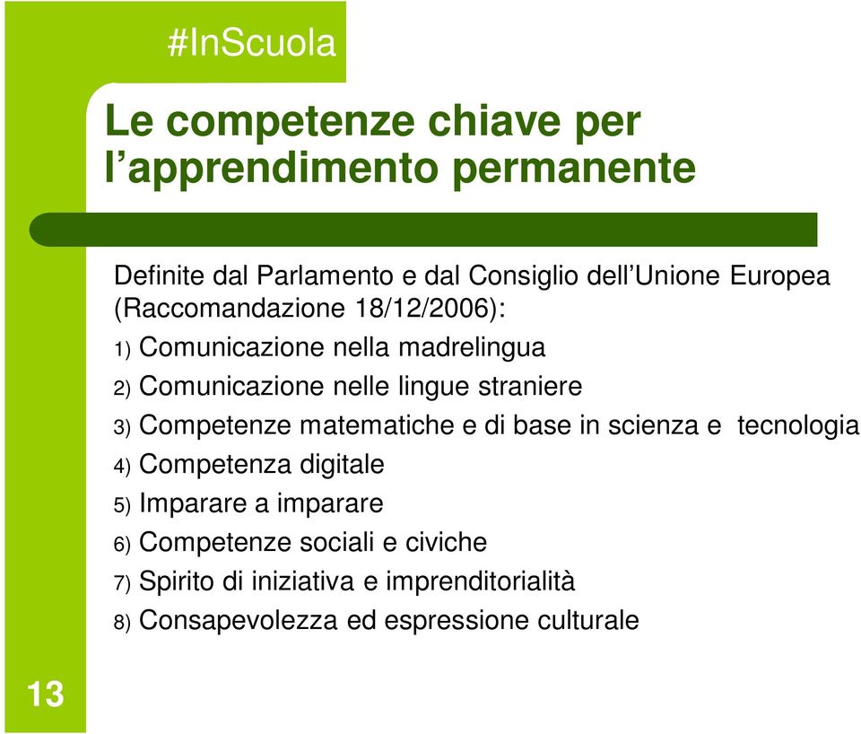 Competenze matematiche e di base in scienza e tecnologia 4) Competenza digitale 5) Imparare a imparare 6)