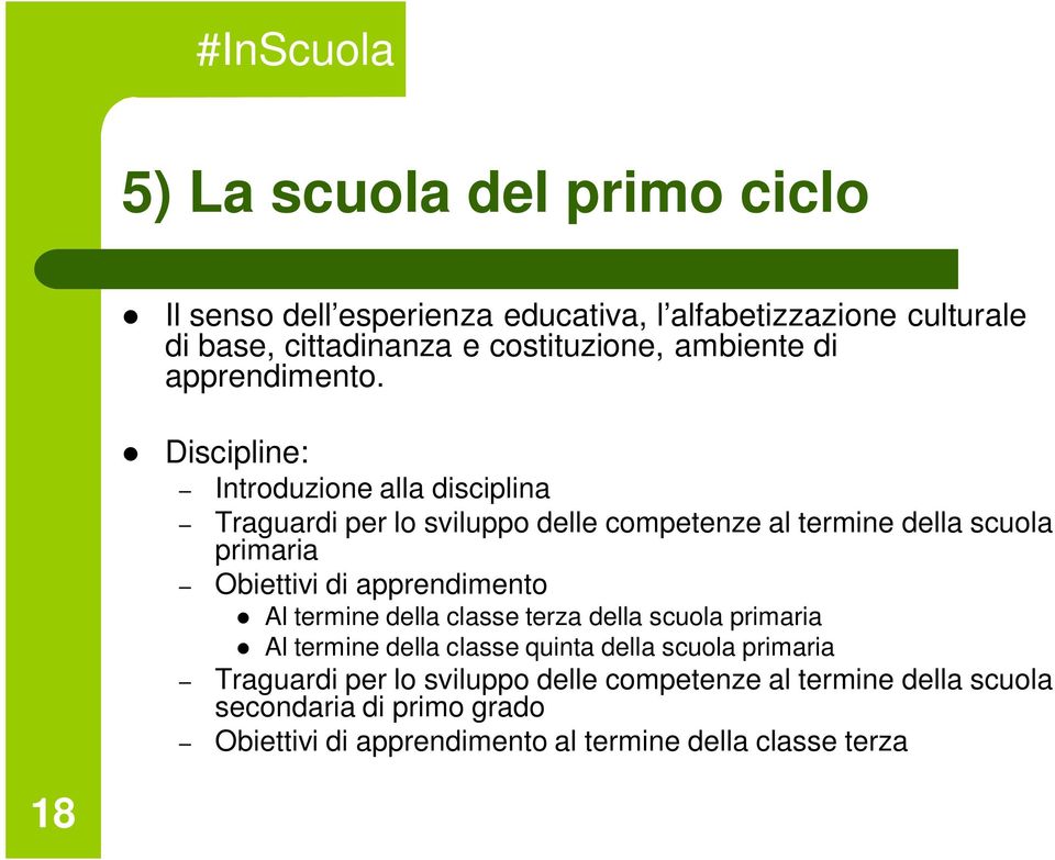 Discipline: Introduzione alla disciplina Traguardi per lo sviluppo delle competenze al termine della scuola primaria Obiettivi di